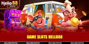Tổng quan về sảnh game slots Hello88