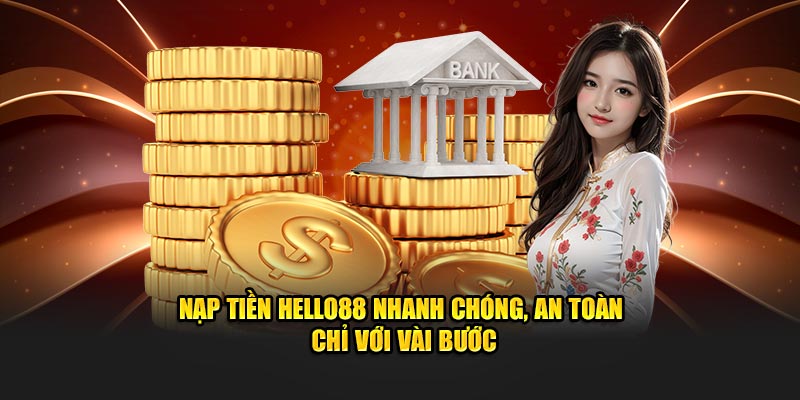Hiểu về tổng quan nạp tiền Hello88