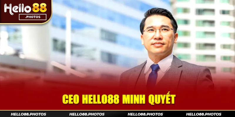 CEO Minh Quyết là nhà sáng lập tài ba